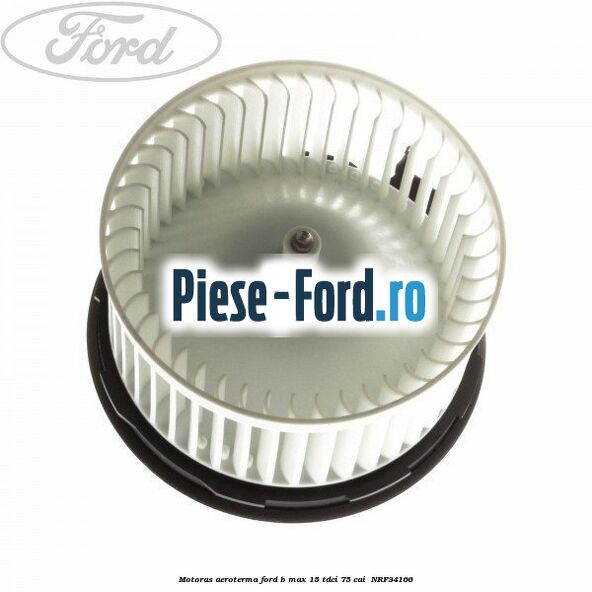 Motoras aeroterma Ford B-Max 1.5 TDCi 75 cai #645FFD6B21