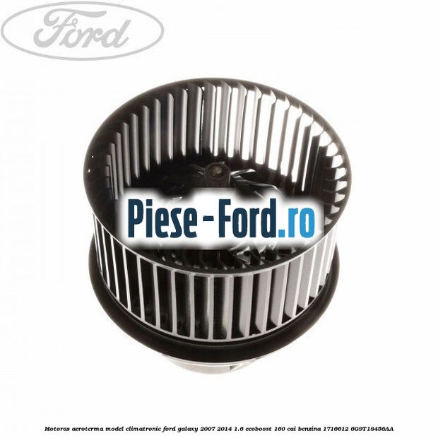 Motoras aeroterma model climatronic Ford Galaxy 2007-2014 1.6 EcoBoost 160 cai benzina #C8E2893EDE