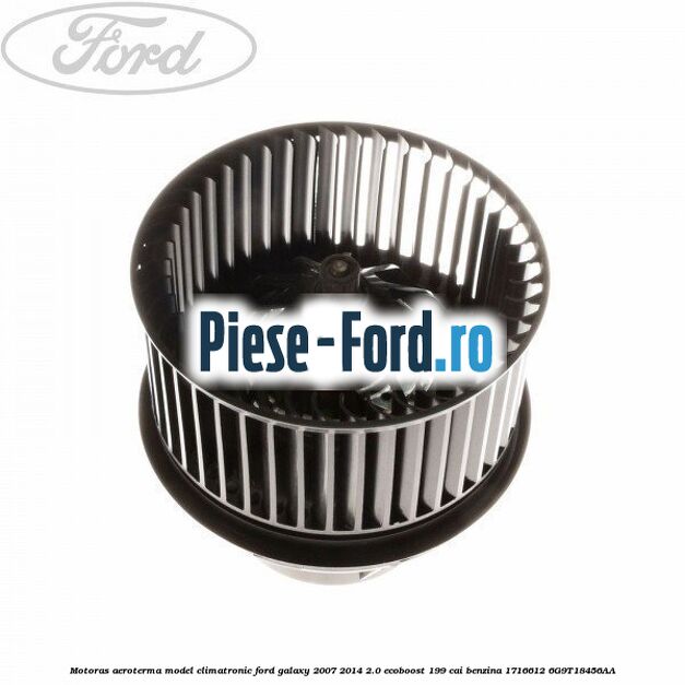 Motoras aeroterma model climatronic Ford Galaxy 2007-2014 2.0 EcoBoost 199 cai benzina #F25D9F8B68