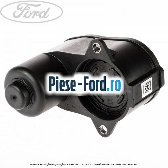 Motoras etrier frana spate Ford S-Max 2007-2014 2.3 160 cai benzina