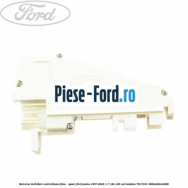 Motoras inchidere centralizata fata Ford Puma 1997-2003 1.7 16V 125 cai benzina
