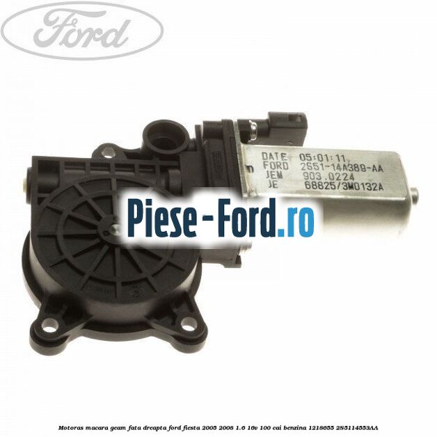 Motoras macara geam fata dreapta Ford Fiesta 2005-2008 1.6 16V 100 cai benzina