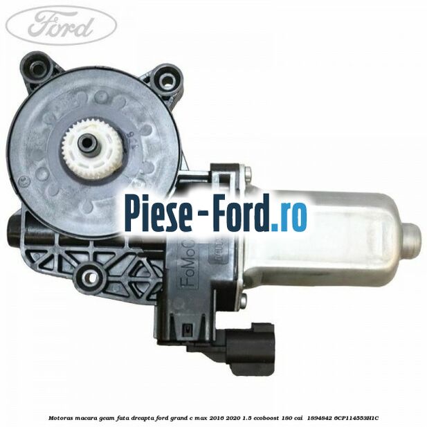 Motoras macara geam fata dreapta Ford Grand C-Max 2016-2020 1.5 EcoBoost 180 cai  #98F5A646FC