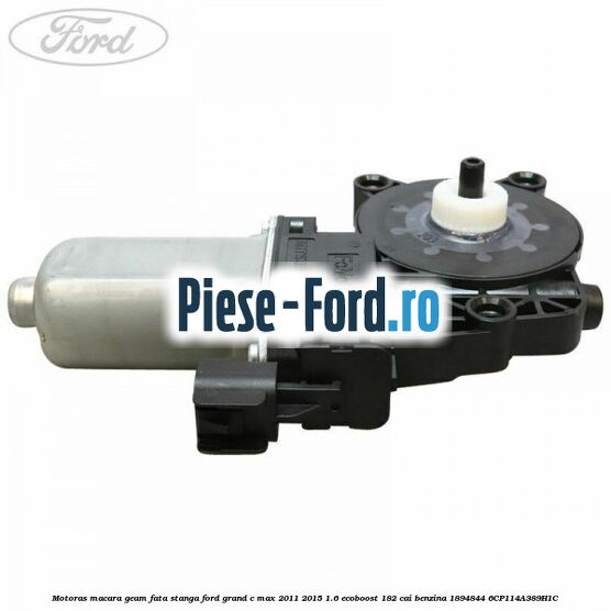 Motoras macara geam fata stanga Ford Grand C-Max 2011-2015 1.6 EcoBoost 182 cai benzina #215032B9E4