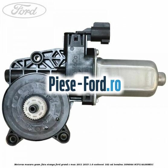 Motoras macara geam fata stanga Ford Grand C-Max 2011-2015 1.6 EcoBoost 182 cai benzina #215032B9E4