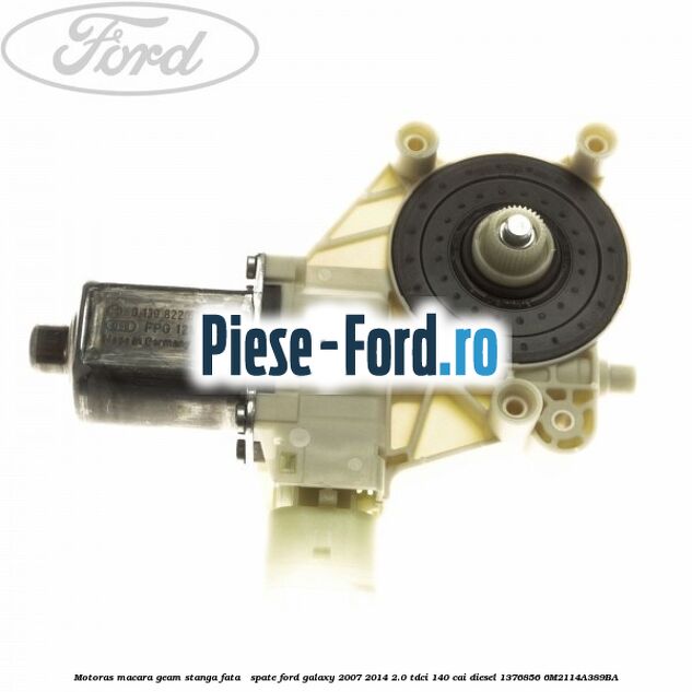 Motoras macara geam dreapta fata / spate Ford Galaxy 2007-2014 2.0 TDCi 140 cai diesel