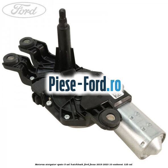 Motoras stergator spate 5 usi hatchback Ford Focus 2019-2023 1.0 EcoBoost 125 cai 