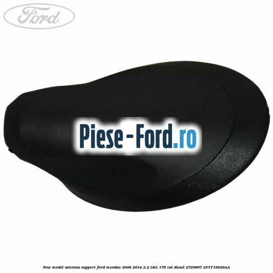 New model antenna support Ford Mondeo 2008-2014 2.2 TDCi 175 cai diesel #34AA2AE930
