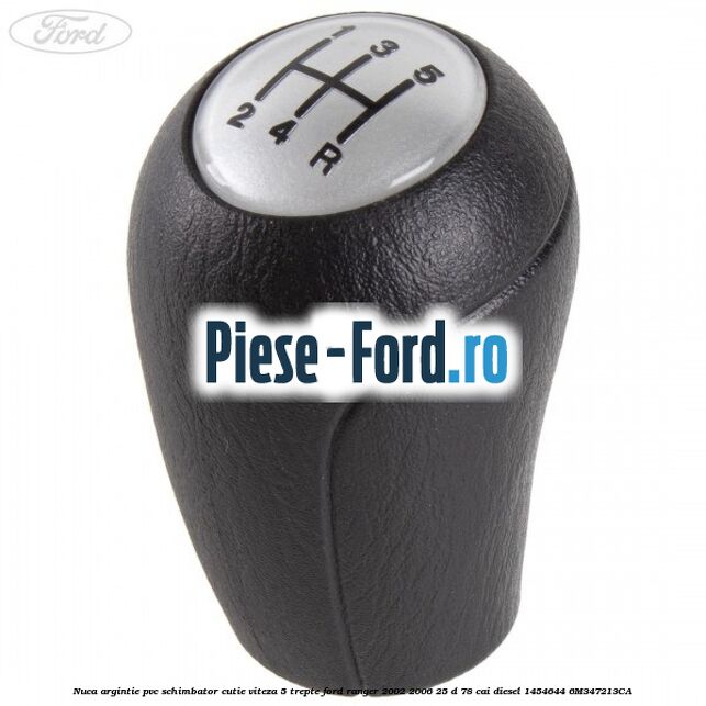 Nuca argintie PVC schimbator cutie viteza 5 trepte Ford Ranger 2002-2006 2.5 D 78 cai #F55958117E