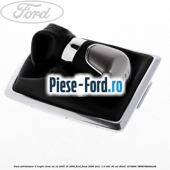 Nuca schimbator, 5 trepte crom an 12/2007-10/2008 Ford Focus 2008-2011 1.6 TDCi 90 cai #2A53A4FC36 Nuca schimbator, 5 trepte crom an 12/2007-10/2008 Ford Focus 2008-2011 1.6 TDCi 90 cai diesel #2A53A4FC36
