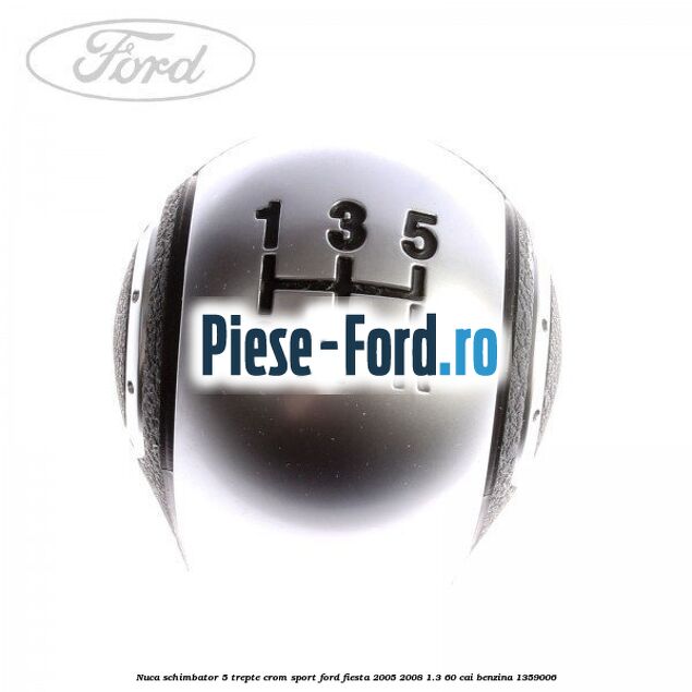Nuca schimbator, 5 trepte crom sport Ford Fiesta 2005-2008 1.3 60 cai