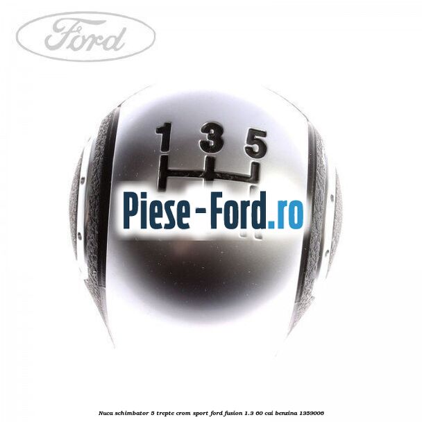 Nuca schimbator, 5 trepte crom sport Ford Fusion 1.3 60 cai