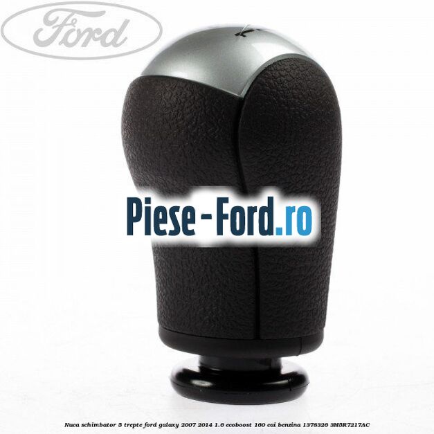 Nuca schimbator, 5 trepte Ford Galaxy 2007-2014 1.6 EcoBoost 160 cai benzina #70E75DD994