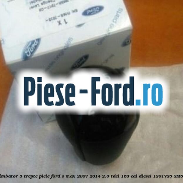 Nuca schimbator, 5 trepte piele Ford S-Max 2007-2014 2.0 TDCi 163 cai diesel