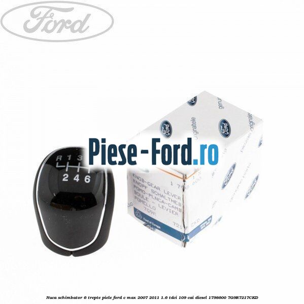 Nuca schimbator, 6 trepte piele Ford C-Max 2007-2011 1.6 TDCi 109 cai diesel