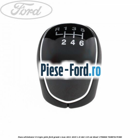 Nuca schimbator, 6 trepte piele Ford Grand C-Max 2011-2015 1.6 TDCi 115 cai diesel