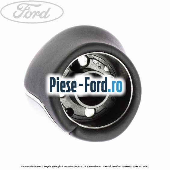 Nuca schimbator, 6 trepte piele Ford Mondeo 2008-2014 1.6 EcoBoost 160 cai benzina #E82B15DF21