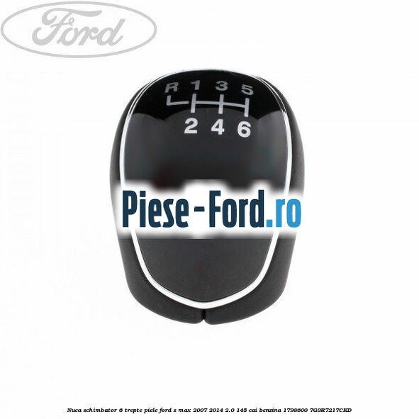 Nuca schimbator, 6 trepte piele Ford S-Max 2007-2014 2.0 145 cai benzina