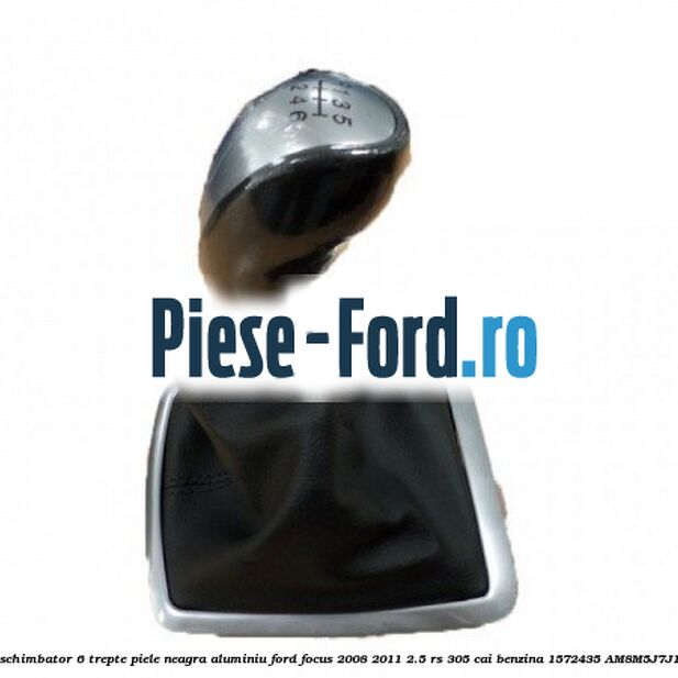 Nuca schimbator, 6 trepte, piele neagra, aluminiu Ford Focus 2008-2011 2.5 RS 305 cai benzina