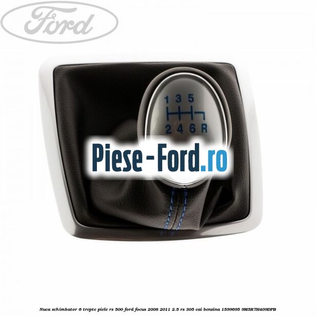 Nuca schimbator, 6 trepte piele RS 500 Ford Focus 2008-2011 2.5 RS 305 cai benzina
