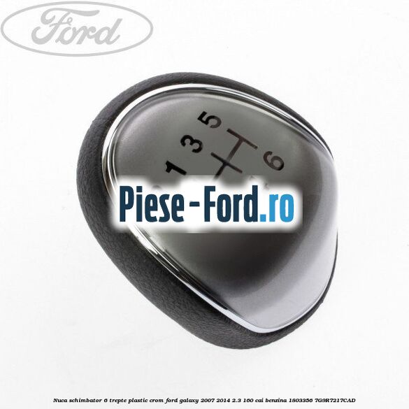 Nuca schimbator, 6 trepte plastic crom Ford Galaxy 2007-2014 2.3 160 cai benzina #431C0D1CE5