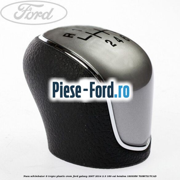 Nuca schimbator, 6 trepte plastic crom Ford Galaxy 2007-2014 2.3 160 cai benzina #431C0D1CE5