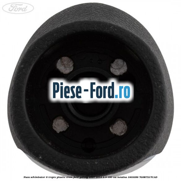 Nuca schimbator, 6 trepte plastic crom Ford Galaxy 2007-2014 2.3 160 cai benzina #431C0D1CE5