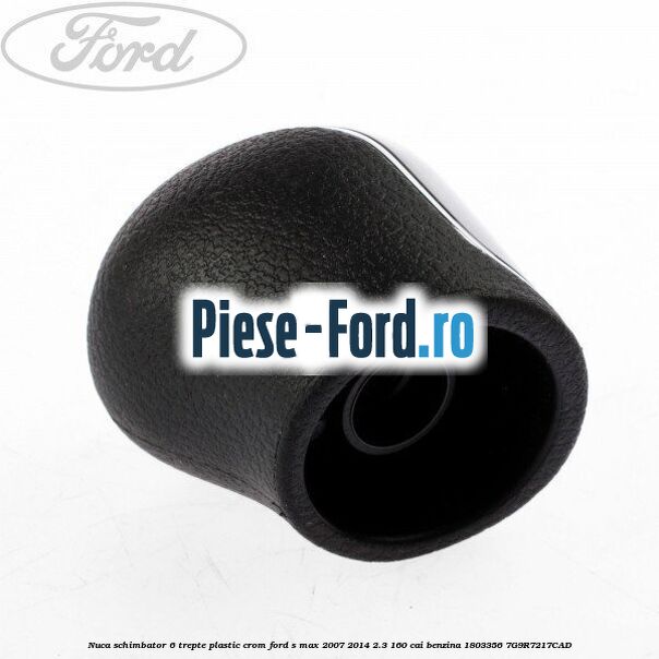 Nuca schimbator, 6 trepte plastic crom Ford S-Max 2007-2014 2.3 160 cai benzina