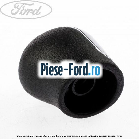 Nuca schimbator, 6 trepte plastic crom Ford S-Max 2007-2014 2.5 ST 220 cai benzina