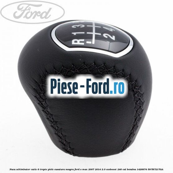 Nuca schimbator, cutie 6 trepte piele cusatura neagra Ford S-Max 2007-2014 2.0 EcoBoost 240 cai benzina