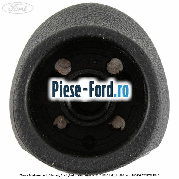 Nuca schimbator, cutie 6 trepte plastic Ford Tourneo Connect 2013-2018 1.5 TDCi 120 cai  #76A5DA3F7E