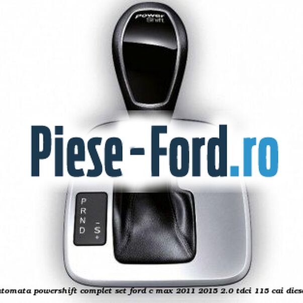 Nuca schimbator, cutie automata PowerShift complet set Ford C-Max 2011-2015 2.0 TDCi 115 cai diesel
