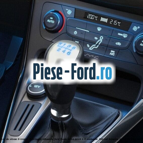 Nuca schimbator de viteze 5 trepte iluminata albastru Ford Focus 2014-2018 1.5 EcoBoost 182 cai benzina