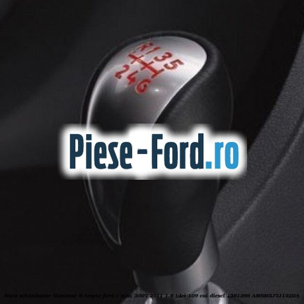 Nuca schimbator, iluminat, 6 trepte Ford C-Max 2007-2011 1.6 TDCi 109 cai diesel