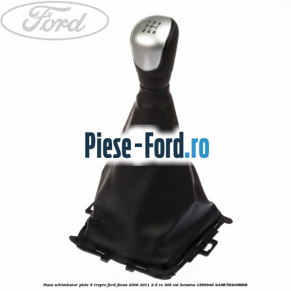 Nuca schimbator piele 5 trepte Ford Focus 2008-2011 2.5 RS 305 cai benzina