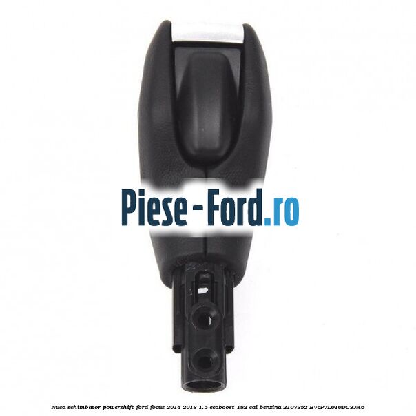 Nuca schimbator Powershift Ford Focus 2014-2018 1.5 EcoBoost 182 cai benzina