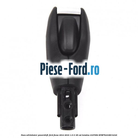Nuca schimbator Powershift Ford Focus 2014-2018 1.6 Ti 85 cai benzina