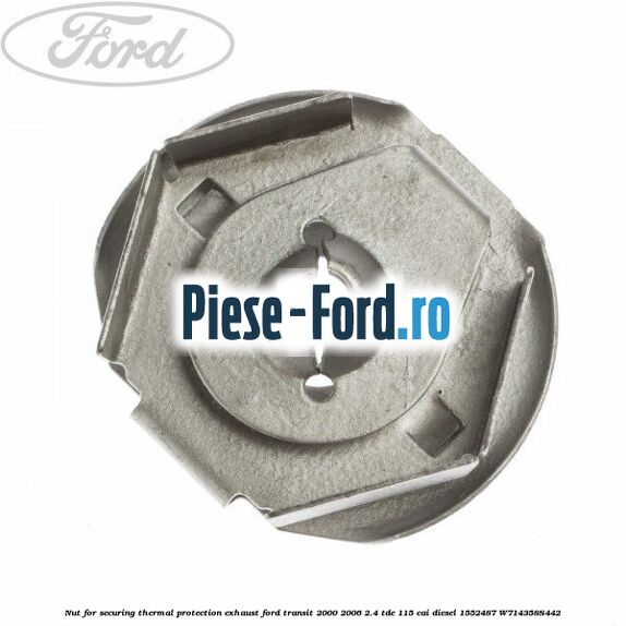 Nut for securing thermal protection exhaust Ford Transit 2000-2006 2.4 TDE 115 cai diesel #55FC2F9F6A