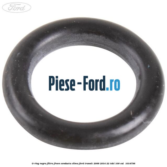 O-ring negru filtru freon conducta clima Ford Transit 2006-2014 2.2 TDCi 100 cai #7D1473C34D