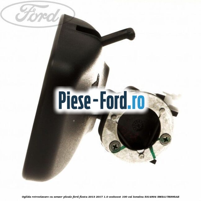 Oglida retrovizoare cu senzor ploaie Ford Fiesta 2013-2017 1.0 EcoBoost 100 cai benzina