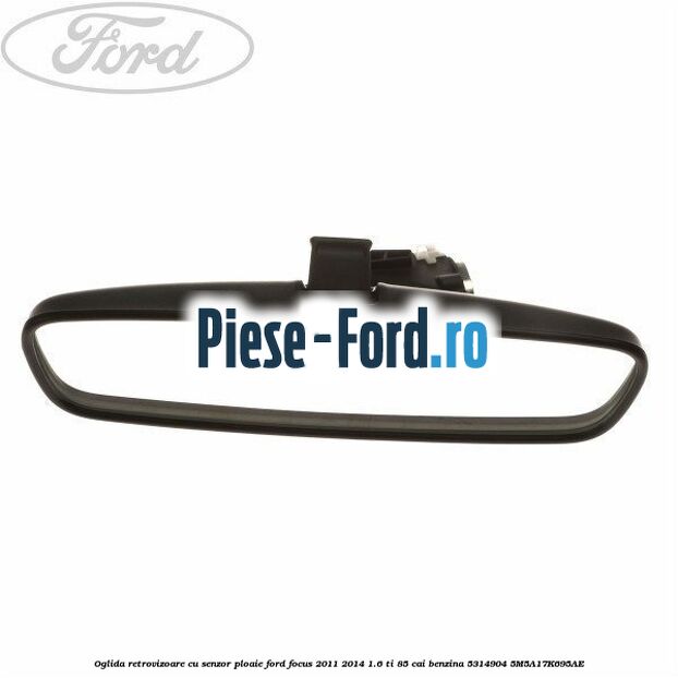 Oglida retrovizoare cu senzor ploaie Ford Focus 2011-2014 1.6 Ti 85 cai benzina