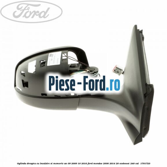 Oglinda dreapta cu incalzire si memorie an 09/2009-10/2010 Ford Mondeo 2008-2014 2.0 EcoBoost 240 cai #B8263EA9CD