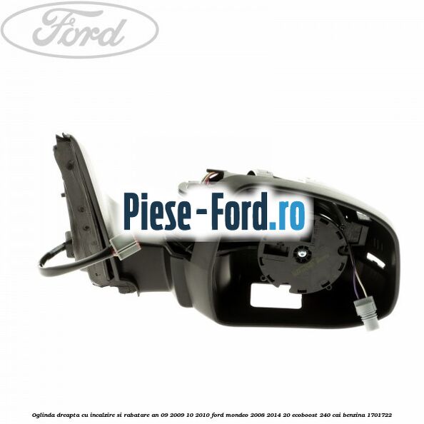 Oglinda dreapta cu incalzire si rabatare an 09/2009-10/2010 Ford Mondeo 2008-2014 2.0 EcoBoost 240 cai #5F1642493F