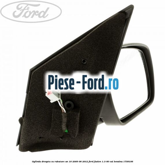 Oglinda dreapta cu rabatare an 10/2009-06/2012 Ford Fusion 1.3 60 cai benzina #04B5C44FF3