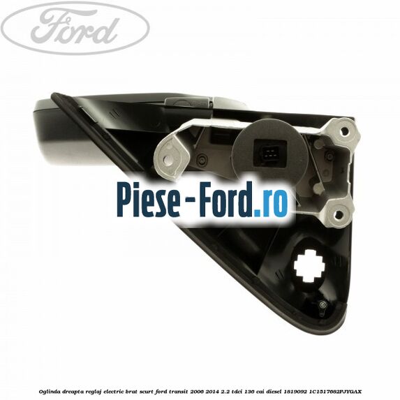 Oglinda dreapta reglaj electric brat scurt Ford Transit 2006-2014 2.2 TDCi 136 cai diesel #E143A76DBD