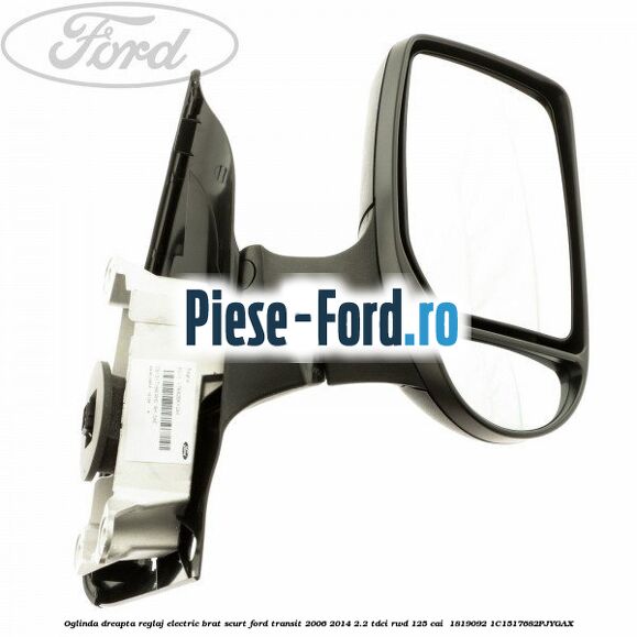 Oglinda dreapta reglaj electric brat scurt Ford Transit 2006-2014 2.2 TDCi RWD 125 cai  #3876D64B55