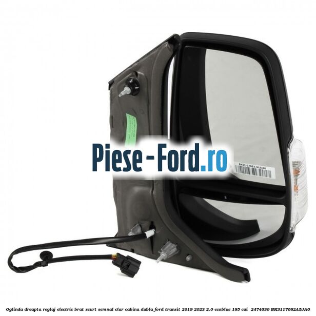 Oglinda dreapta reglaj electric brat scurt semnal clar cabina dubla Ford Transit 2019-2023 2.0 EcoBlue 185 cai  #9AFBF62841
