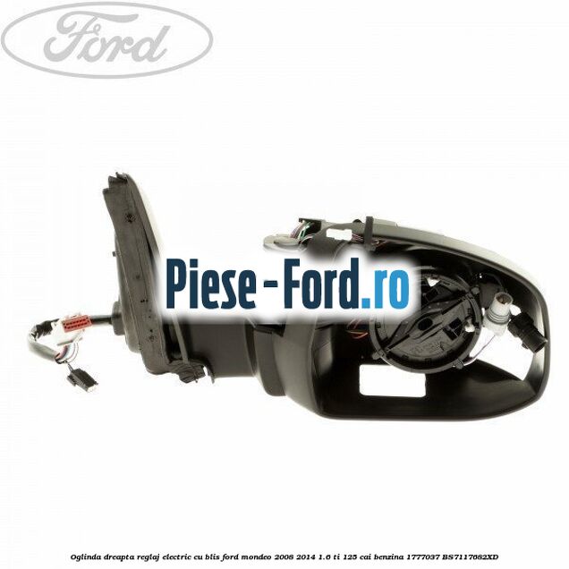 Oglinda dreapta reglaj electric cu BLIS Ford Mondeo 2008-2014 1.6 Ti 125 cai benzina