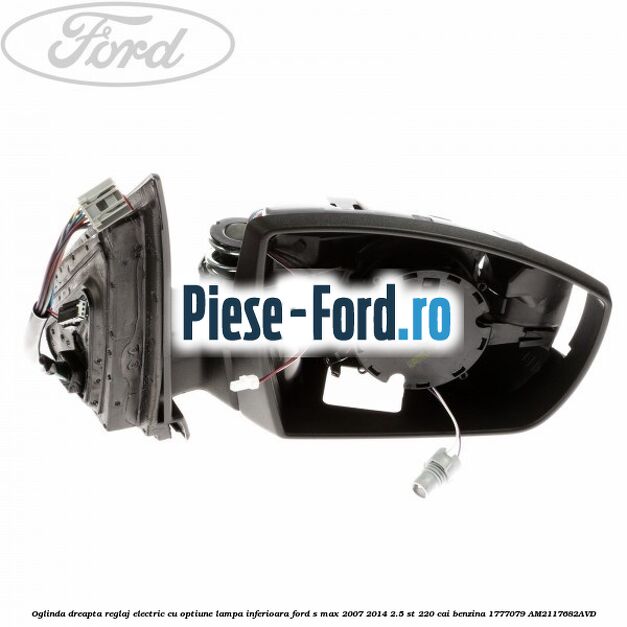 Oglinda dreapta reglaj electric cu optiune lampa inferioara Ford S-Max 2007-2014 2.5 ST 220 cai benzina