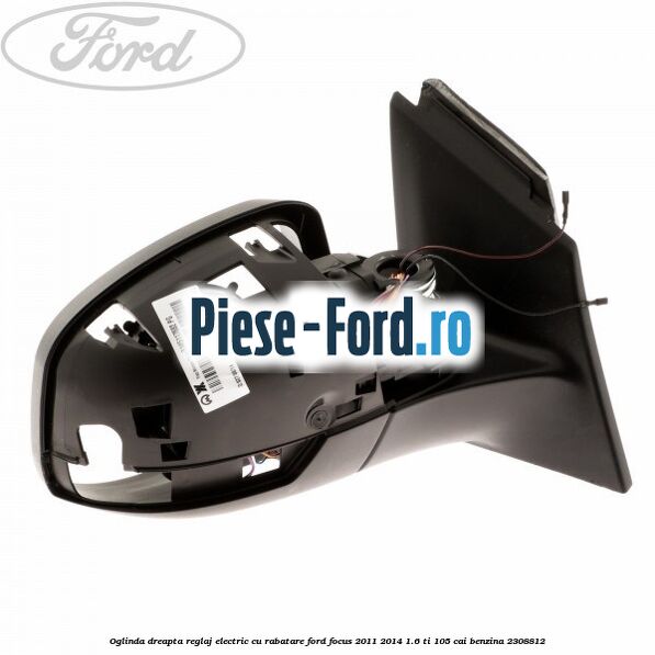 Oglinda dreapta reglaj electric cu rabatare Ford Focus 2011-2014 1.6 Ti 105 cai benzina #FD802F1FEF